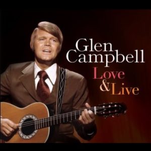 Glen Campbell: Love & Live